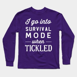 I go into survival mode when tickled Long Sleeve T-Shirt